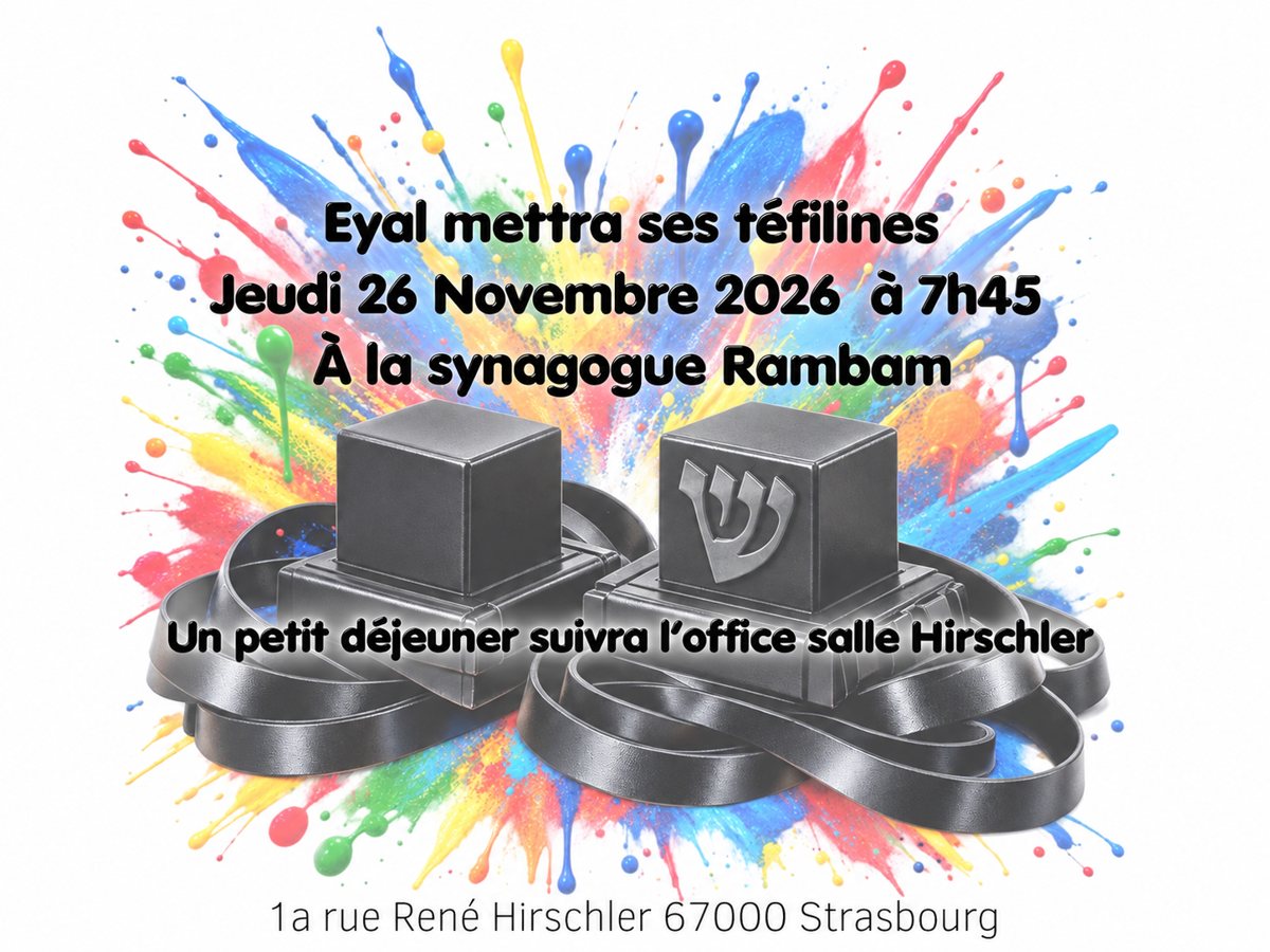 Eyal mettra ses téfilines jeudi 26 novembre 2026 à 7h45 à la synagogue Rambam, 1a rue René Hirschler 67000 Strasbourg. Un petit déjeuner suivra l’office salle Hirschler.